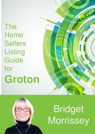 The
Home
Sellers
Listing
Guide
for
Groton
Bridget
Morrissey
 