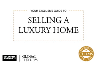  
YOUR EXCLUSIVE GUIDE TO

SELLING A
LUXURY HOME
 