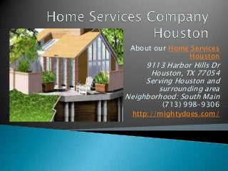About our Home Services
Houston

9113 Harbor Hills Dr
Houston, TX 77054
Serving Houston and
surrounding area
Neighborhood: South Main

(713) 998-9306
http://mightydoes.com/

 