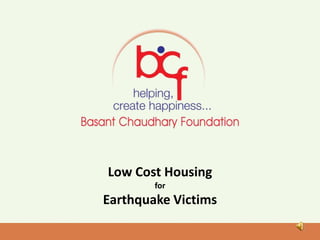 Low Cost Housing
for
Earthquake Victims
 