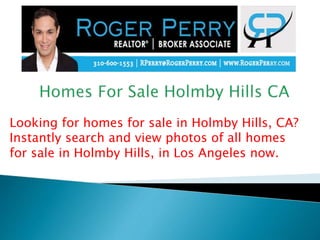 Looking for homes for sale in Holmby Hills, CA?
Instantly search and view photos of all homes
for sale in Holmby Hills, in Los Angeles now.
 