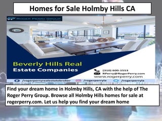 Homes for Sale Holmby Hills CA
Find your dream home in Holmby Hills, CA with the help of The
Roger Perry Group. Browse all Holmby Hills homes for sale at
rogerperry.com. Let us help you find your dream home
 