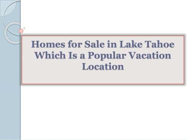 Homes For Sale In Lake Tahoe Which Is A Popular Vacation Location
