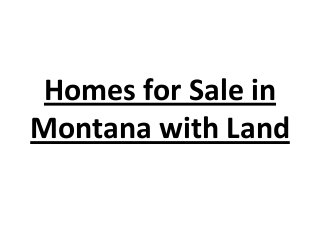 Homes for Sale in
Montana with Land
 