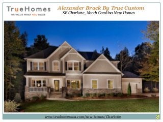 Alexander Brack By True Custom
SE Charlotte, North Carolina New Homes
www.truehomesusa.com/new-homes/Charlotte
 