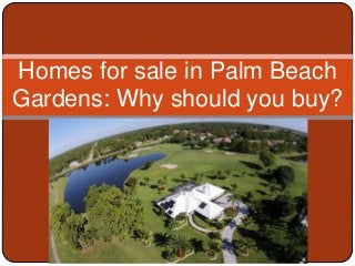 Homes for sale in Palm Beach
Gardens: Why should you buy?
 
