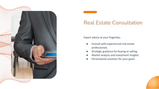 Real Estate Consultation
Expert advice at your fingertips.
● Consult with experienced real estate
professionals.
● Strategic guidance for buying or selling.
● Market analysis and investment insights.
● Personalized solutions for your goals.
 