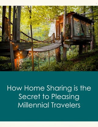 How Home Sharing is the
Secret to Pleasing
Millennial Travelers
1
 