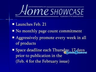 Launches Feb. 21 No monthly page count commitment Aggressively promote every week in all of products Space deadline each Thursday, 17 days prior to publication in the  (Feb. 4 for the February issue)  
