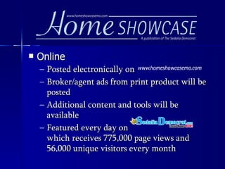 Online Posted electronically on Broker/agent ads from print product will be posted Additional content and tools will be available Featured every day on  which receives 775,000 page views and 56,000 unique visitors every month   