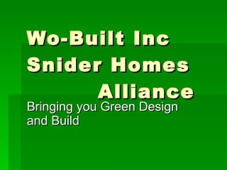 Wo-Built Inc Snider Homes  Alliance Bringing you Green Design and Build 