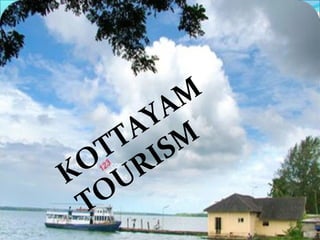 KOTTAYAM
TOURISM
 