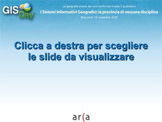 Clicca a destra per scegliere le slide da visualizzare 