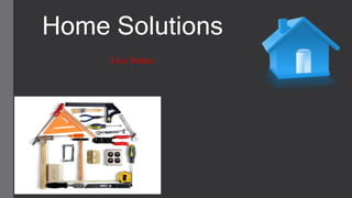 Home Solutions
Live better
 