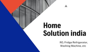 Home
Solution india
RO, Fridge Refrigerator,
Washing Machine, etc
 