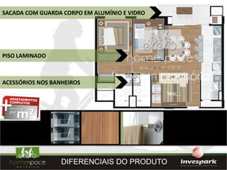 SACADA COM GUARDA CORPO EM ALUMÍNIO E VIDRO




PISO LAMINADO



ACESSÓRIOS NOS BANHEIROS




                  DIFERENCIAIS DO PRODUTO
 