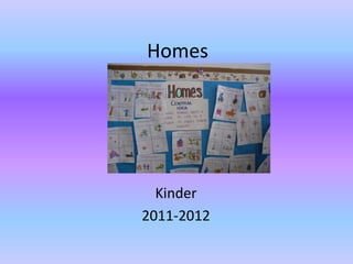 Homes




  Kinder
2011-2012
 