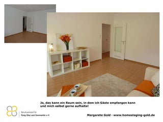 Ja, das kann ein Raum sein, in dem ich Gäste empfangen kann  und mich selbst gerne aufhalte! 