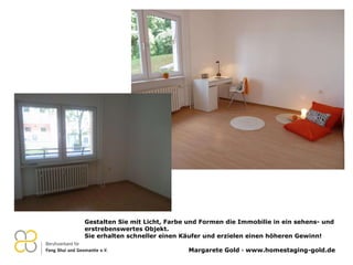 Gestalten Sie mit Licht, Farbe und Formen die Immobilie in ein sehens- und erstrebenswertes Objekt.  Sie erhalten schneller einen Käufer und erzielen einen höheren Gewinn! 