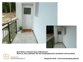 Sind Gäste in diesem Haus willkommen?  Wenn ja, dann gestalten Sie den Eingangsbereich einladend und freundlich.  