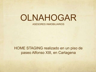 OLNAHOGAR
ASESORES INMOBILIARIOS

HOME STAGING realizado en un piso de
paseo Alfonso XIII, en Cartagena

 