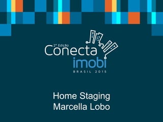Home Staging
Marcella Lobo
 