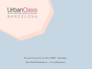 Paseo de Gracia 12, 1er Piso, 08007 - Barcelona
Barcelona@urbanoasis.es - www.urbanoasis.es
 