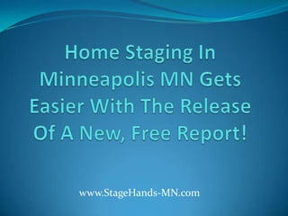 Home Staging In Minneapolis MN Gets Easier With The Release Of A New, Free Report! www.StageHands-MN.com 