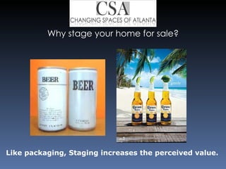 Why stage your home for sale? Like packaging, Staging increases the perceived value. 