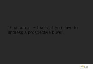 10 seconds  - that’s all you have to impress a prospective buyer .   