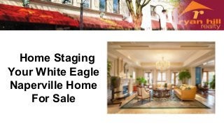 Home Staging
Your White Eagle
Naperville Home
For Sale
 