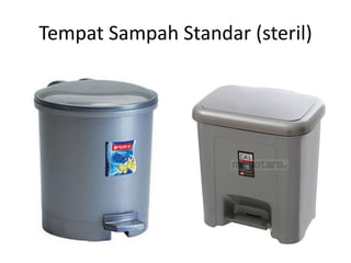 Tempat Sampah Standar (steril)
 