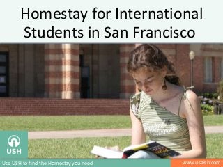 Homestay for International
Students in San Francisco

Use USH to find the Homestay you need

www.usaish.com

 