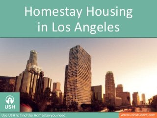 www.ushstudent.comUse USH to find the Homestay you need
Homestay Housing
in Los Angeles
Image: http://www.pinterest.com/pin/276689970827833977/
 