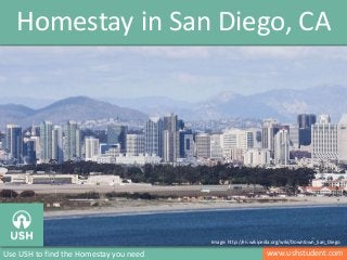 www.ushstudent.comUse USH to find the Homestay you need
Homestay in San Diego, CA
Image: http://en.wikipedia.org/wiki/Downtown_San_Diego
 