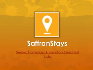 SaffronStays 
Verified Homestays & Bread and Breakfast 
India 
 