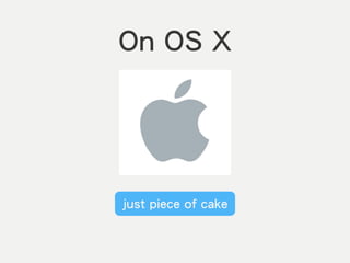 On OS X
just piece of cake
 