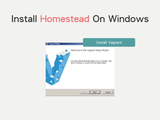 Install Homestead On Windows
Install Vagrant
 