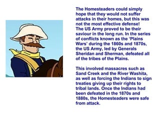 The Homesteaders could simply hope that they would not suffer attacks in their homes, but this was not the most effective ...