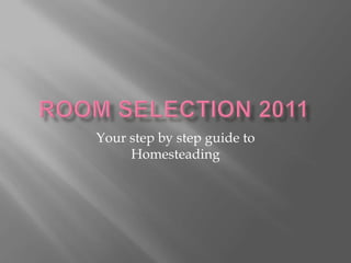 Room Selection 2011 Your step by step guide to Homesteading 