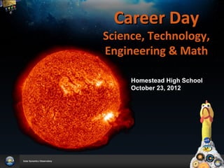 Career Day
Science, Technology,
Engineering & Math

     Homestead High School
     October 23, 2012
 