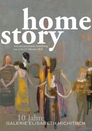 home
story
  Eine sehr persönliche Ausstellung
  von 4. bis 22. Oktober 2010




   10 Jahre
GALERIE ELISABETH MICHITSCH
 