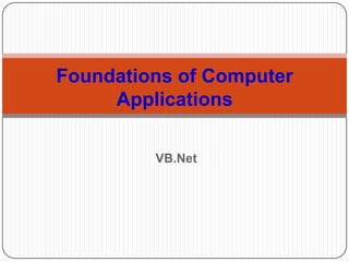 Foundations of Computer Applications  VB.Net 