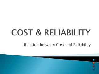 Relation between Cost and Reliability
 