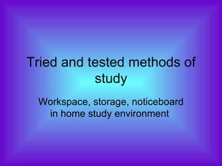 Tried and tested methods of study Workspace, storage, noticeboard in home study environment  