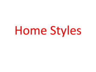 Home Styles
 