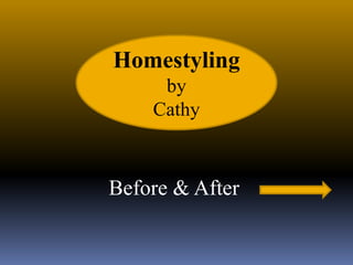 Homestyling
     by
    Cathy



Before & After
 