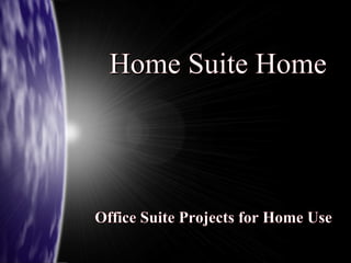 Home Suite Home

Office Suite Projects for Home Use

 