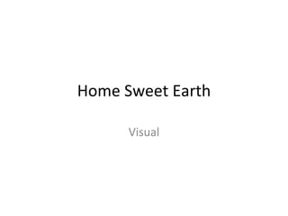 Home Sweet Earth Visual 