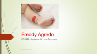 Freddy Agredo
CEN4722 – Assignment 4 Home Technology
Assignment 4 - Page 139
 